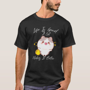 Life Is Good A Cat Makes It Better For Cat Owner F T-Shirt
