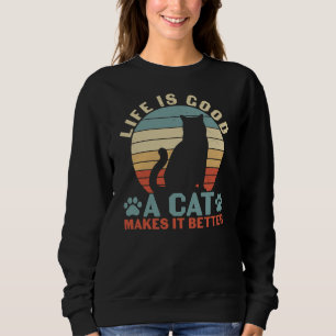 Life Is Good A Cat Makes It Better Sweatshirt