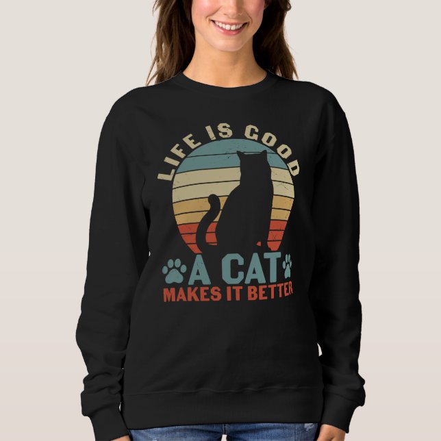 Life Is Good A Cat Makes It Better Sweatshirt (Front)