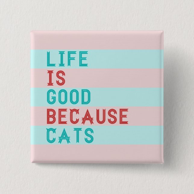 LIFE IS GOOD BECAUSE CATS 15 CM SQUARE BADGE (Front)
