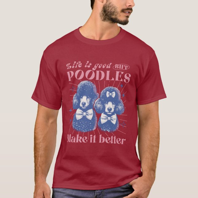Life is Good but Poodles Make it Better Retro T-Shirt (Front)