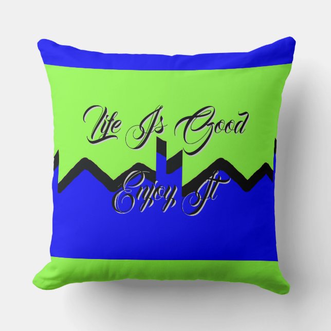 Life Is Good Enjoy It Green Blue Throw Pillow (Front)