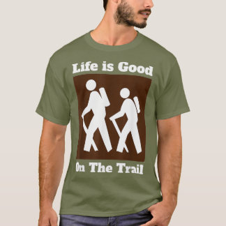 Life is Good On The Trail Hiking Sign T-Shirt