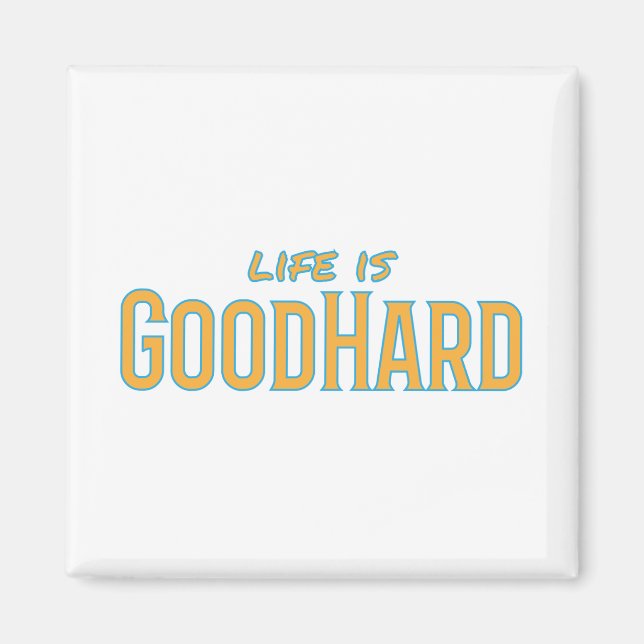 Life is GoodHard Magnet (Front)
