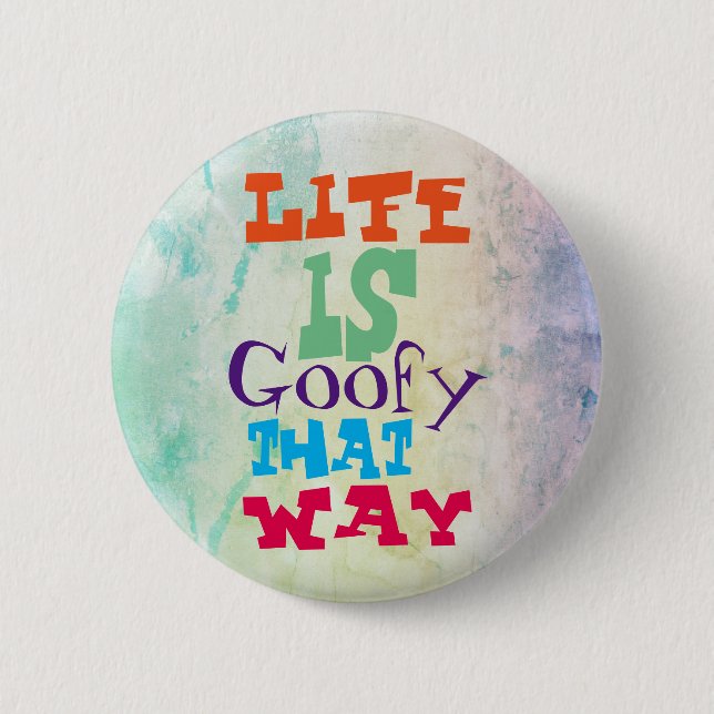 Life is Goofy That Way 6 Cm Round Badge (Front)