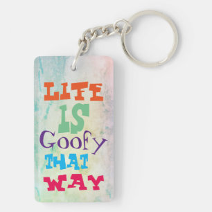 Life is Goofy That Way Key Ring