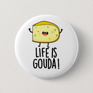 Life Is Gouda Funny Positive Cheese Pun 6 Cm Round Badge