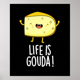 Life Is Gouda Funny Positive Cheese Pun Dark BG Poster