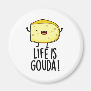 Life Is Gouda Funny Positive Cheese Pun Magnet