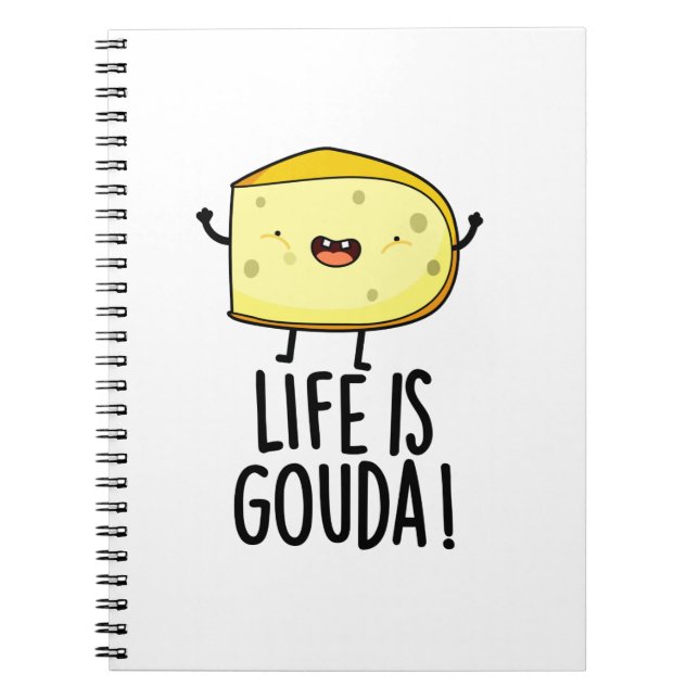 Life Is Gouda Funny Positive Cheese Pun Notebook (Front)