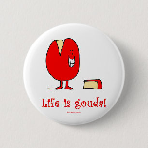 life is gouda good cheese 6 cm round badge