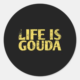 Life Is Gouda Marriage Design For Bride Groom Classic Round Sticker