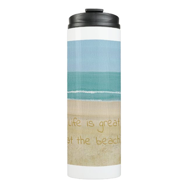 Life is great at the beach, ocean sand waves  thermal tumbler (Front)