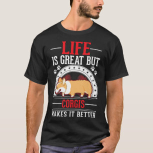 Life Is Great But Corgis Makes It Better Corgi755 T-Shirt