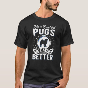 Life Is Great But Pugs Make It Better Pug T-Shirt