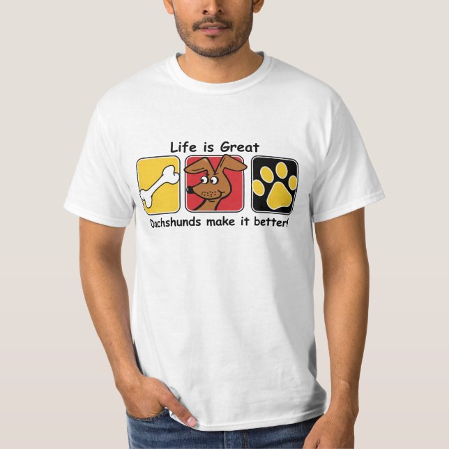 Life is Great Dachshunds make it Better T-Shirt (Front)