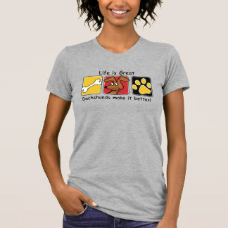 Life is Great Dachshunds make it Better T-Shirt