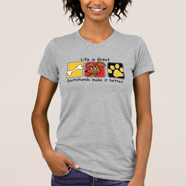 Life is Great Dachshunds make it Better T-Shirt (Front)