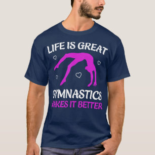 Life is Great Gymnastics Makes it Better Funny Gym T-Shirt