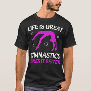 Life is Great Gymnastics Makes it Better Funny Gym T-Shirt