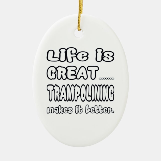 Life Is Great Trampolining Makes It Better. Ceramic Tree Decoration (Front)
