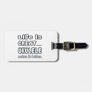 Life is great Ukulele makes it better Luggage Tag
