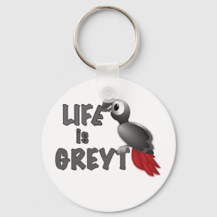Life is Greyt - Great African Grey Parrot Key Ring