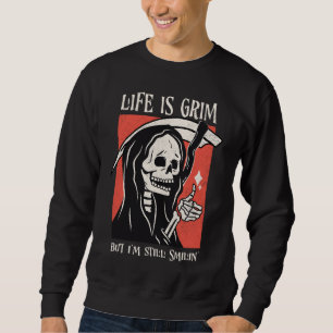 Life Is Grim Funny Grim Reaper Funny Sarcastic Pun Sweatshirt