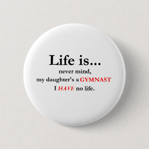 Life Is (Gymnast's Mum) 6 Cm Round Badge