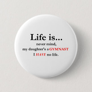 Life Is (Gymnast's Mum) 6 Cm Round Badge