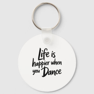 Life Is Happier When You Dance Teacher Dancing Lov Key Ring