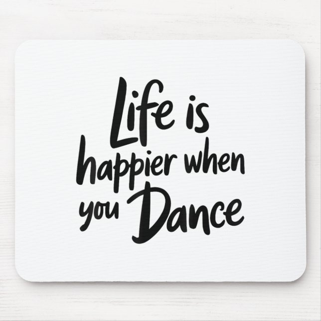 Life Is Happier When You Dance Teacher Dancing Lov Mouse Pad (Front)