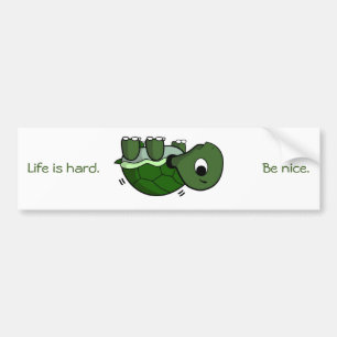 Life is Hard - Be Nice, Struggling Turtle T-Shirt Bumper Sticker