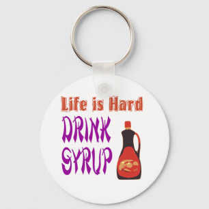 Life is hard Drink Syrup Key Ring