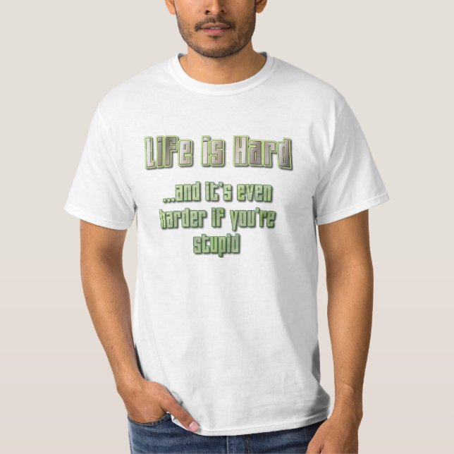 Life is Hard T-Shirt (Front)