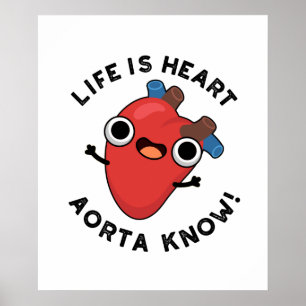 Life Is Heart Aorta Know Cute Anatomy Pun Poster