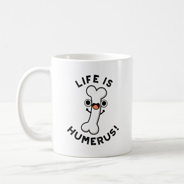 Life Is Humerus Funny Bone Pun  Coffee Mug (Left)