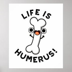 Life Is Humerus Funny Bone Pun Poster