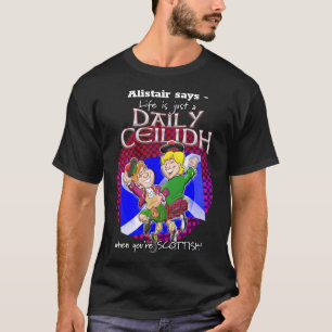 Life is just a Daily Ceilidh when you're Scottish! T-Shirt