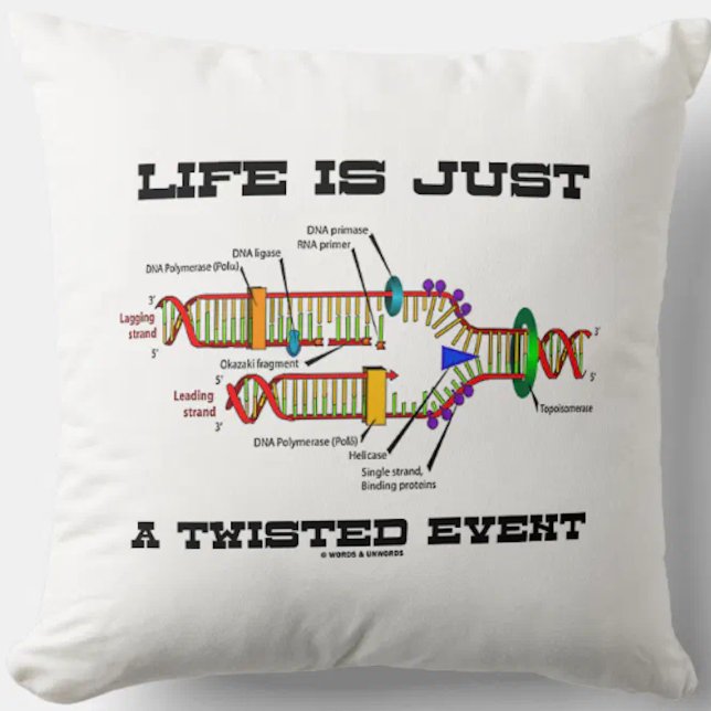 Life Is Just A Twisted Event DNA Replication Humou Cushion (Throw pillow featuring DNA replication for anyone who views life as just a twisted event!)