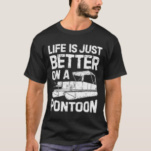 Life Is Just Better On A Pontoon Boat Funny Men Bo T-Shirt