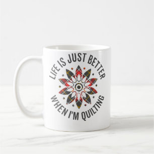 Life Is Just Better When I'M Quilting Crocheting K Coffee Mug