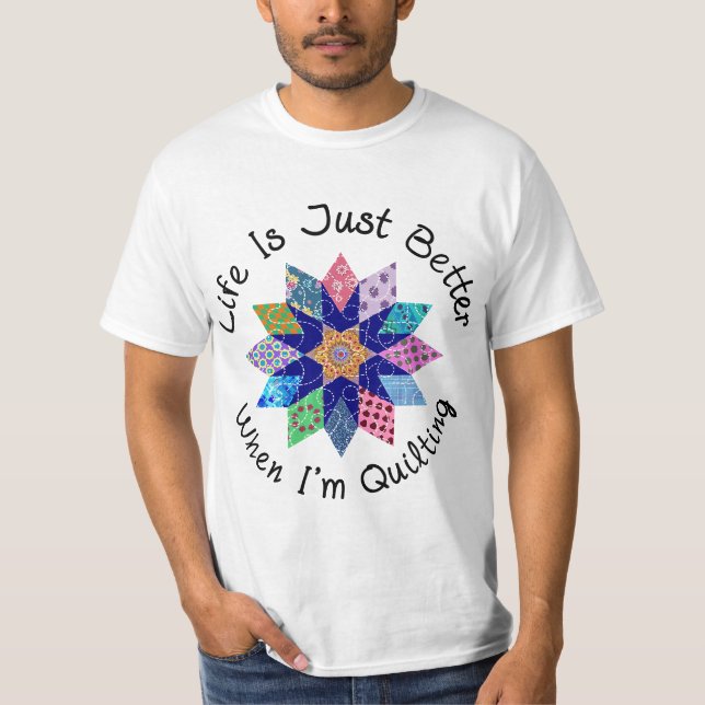 Life is Just Better when I'm Quilting Fabric Flowe T-Shirt (Front)