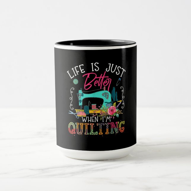 Life Is Just Better When Im Quilting Mug (Center)