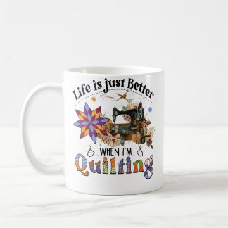Life Is Just Better When I'M Quilting Sewing Machi Coffee Mug