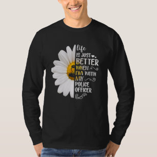 Life Is Just Better When I'm With My Police Office T-Shirt