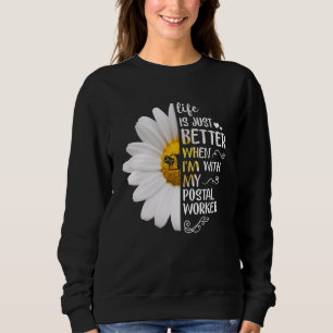Life Is Just Better When I'm With My Postal Worker Sweatshirt
