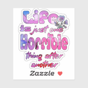 Life Is Just One Horrible Thing After Another