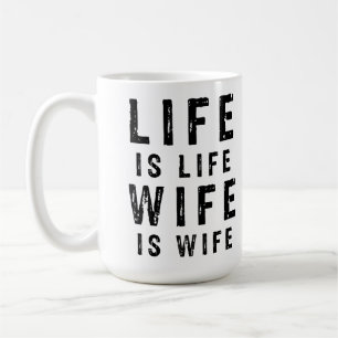 Life is life wife is wife coffee mug