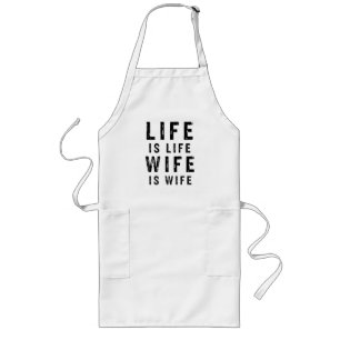 Life is life wife is wife long apron